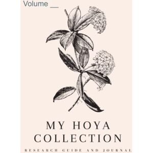 Botanicals, Florida Rain My Hoya Collection: Research Workbook and Journal Vol 2 Botanicals, Florida Rain My Hoya Collection: Research Workbook and Journal Vol 2