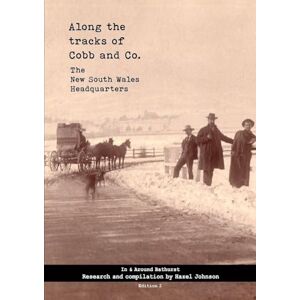 Johnson, Hazel Along the tracks of Cobb and Co. -The New South Wales Headquarters: Book 3: In & Around Bathurst Johnson, Hazel Along the tracks of Cobb and Co. -The New South Wales Headquarters: Book 3: In & Around Bathurst