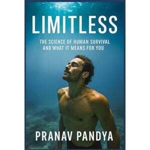 PANDYA, PRANAV LIMITLESS The Science of Human Survival and What It Means for You PANDYA, PRANAV LIMITLESS The Science of Human Survival and What It Means for You