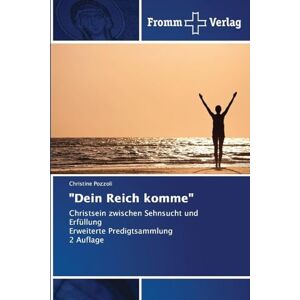 Pozzoli, Christine Dein Reich komme": Christsein zwischen Sehnsucht und Erfüllung Erweiterte Predigtsammlung 2 Auflage Pozzoli, Christine Dein Reich komme": Christsein zwischen Sehnsucht und Erfüllung Erweiterte Predigtsammlung 2 Auflage