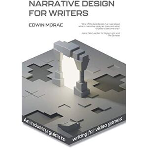 McRae, Edwin Narrative Design for Writers: An industry guide to writing for video games McRae, Edwin Narrative Design for Writers: An industry guide to writing for video games