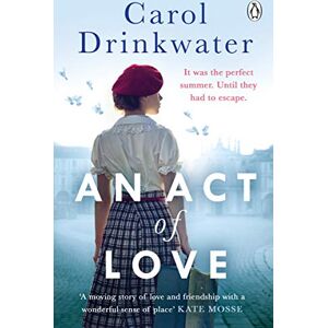 Drinkwater, Carol An Act of Love: A sweeping and evocative love story about bravery and courage in our darkest hours Drinkwater, Carol An Act of Love: A sweeping and evocative love story about bravery and courage in our darkest hours