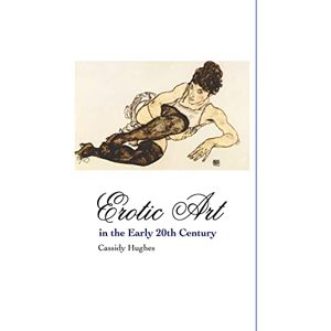 Hughes, Cassidy Erotic Art in the Early 20th Century (Painters) Hughes, Cassidy Erotic Art in the Early 20th Century (Painters)