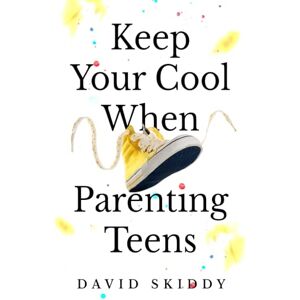 Skiddy, David KEEP YOUR COOL WHEN PARENTING TEENS: 7 HACKS TO SET HEALTHY BOUNDARIES, LECTURE LESS, LISTEN MORE, AND BUILD A STRONG RELATIONSHIP Skiddy, David KEEP YOUR COOL WHEN PARENTING TEENS: 7 HACKS TO SET HEALTHY BOUNDARIES, LECTURE LESS, LISTEN MORE, AND BUILD A STRONG RELATIONSHIP