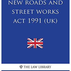 The Law Library New Roads and Street Works Act 1991 The Law Library New Roads and Street Works Act 1991