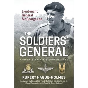 Hague-Holmes, Rupert The Soldiers’ General: The Biography of Lieutenant General Sir George Lea KCB, DSO, MBE, PSNB Hague-Holmes, Rupert The Soldiers’ General: The Biography of Lieutenant General Sir George Lea KCB, DSO, MBE, PSNB