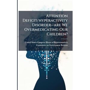 Attention Deficit/hyperactivity Disorder--are We Overmedicating Our Children? Attention Deficit/hyperactivity Disorder--are We Overmedicating Our Children?