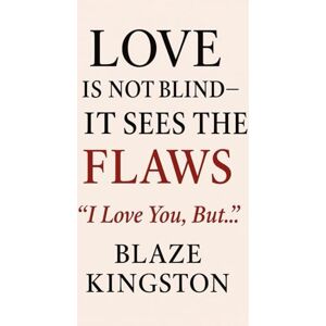 Kingston Love Is Not Blind—It Sees the Flaws: “I Love You, But…”: (Couples Edition) (Love Is Not Blind Series) Kingston Love Is Not Blind—It Sees the Flaws: “I Love You, But…”: (Couples Edition) (Love Is Not Blind Series)