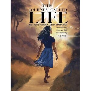 Sinha Roy, Nisha Leena This Journey Called Life Sinha Roy, Nisha Leena This Journey Called Life