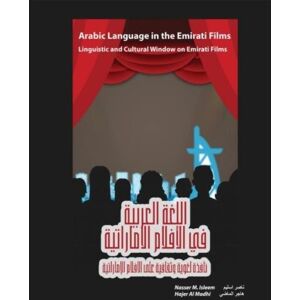 Isleem, Dr. Nasser Mohamed Arabic Language in the Emirati Films, Linguistic and Cultural Window on Emirati Films Isleem, Dr. Nasser Mohamed Arabic Language in the Emirati Films, Linguistic and Cultural Window on Emirati Films