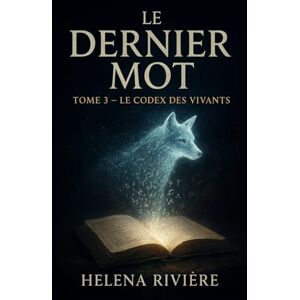 RIVIERE, Helena LE DERNIER MOT Tome 3: Le Codex des vivants RIVIERE, Helena LE DERNIER MOT Tome 3: Le Codex des vivants