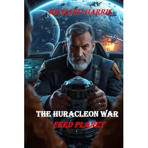 Harris, Richard The Huracleon War, Book 2, Feed Planet (Ancestor Across Time Series) Harris, Richard The Huracleon War, Book 2, Feed Planet (Ancestor Across Time Series)