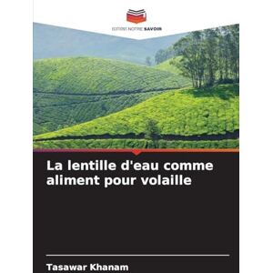 Khanam, Tasawar La lentille d'eau comme aliment pour volaille Khanam, Tasawar La lentille d'eau comme aliment pour volaille