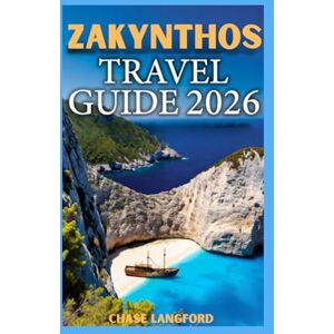 LANGFORD, CHASE ZAKYNTHOS TRAVEL GUIDE 2026: Explore Zakynthos Like Never Before. Real Tips, Hidden Gems & Captivating Photos LANGFORD, CHASE ZAKYNTHOS TRAVEL GUIDE 2026: Explore Zakynthos Like Never Before. Real Tips, Hidden Gems & Captivating Photos