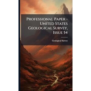 Professional Paper United States Geological Survey, Issue 54 Professional Paper United States Geological Survey, Issue 54