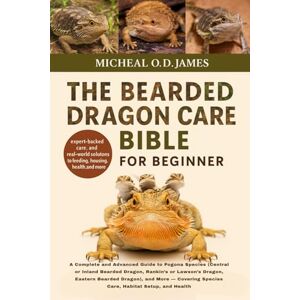 O.D JAMES, MICHEAL THE BEARDED DRAGON CARE BIBLE FOR BEGINNERS: A Complete and Advanced Guide to Pogona Species (Central or Inland Bearded Dragon, Rankin’s or Lawson’s ... Species Care, Habitat Setup, and Health O.D JAMES, MICHEAL THE BEARDED DRAGON CARE BIBLE FOR BEGINNERS: A Complete and Advanced Guide to Pogona Species (Central or Inland Bearded Dragon, Rankin’s or Lawson’s ... Species Care, Habitat Setup, and Health