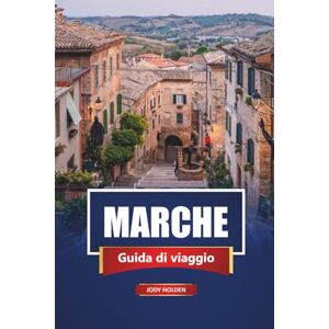 Holden, Jody MARCHE Guida di viaggio 2026: Scopri le migliori destinazioni, le attrazioni da non perdere e le esperienze culturali in Italia Holden, Jody MARCHE Guida di viaggio 2026: Scopri le migliori destinazioni, le attrazioni da non perdere e le esperienze culturali in Italia