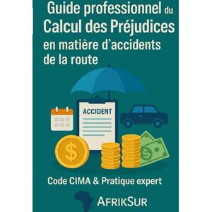 Loko, Ragid Guide professionnel du Calcul des Préjudices en matière d’Accidents de la Route: Code CIMA et pratique expert Loko, Ragid Guide professionnel du Calcul des Préjudices en matière d’Accidents de la Route: Code CIMA et pratique expert