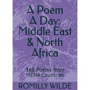 WILDE, ROMILLY A Poem A Day: Middle East & North Africa: 366 Poems from MENA Countries WILDE, ROMILLY A Poem A Day: Middle East & North Africa: 366 Poems from MENA Countries