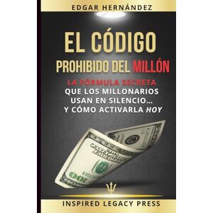 Hernández, Edgar El Código Prohibido del Millón: La fórmula secreta que los millonarios usan en silencio… y cómo activarla hoy. Hernández, Edgar El Código Prohibido del Millón: La fórmula secreta que los millonarios usan en silencio… y cómo activarla hoy.