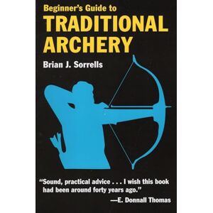 Brian J. Sorrells Beginner's Guide to Traditional Archery Brian J. Sorrells Beginner's Guide to Traditional Archery