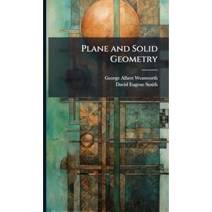 Wentworth, George Albert Plane and Solid Geometry Wentworth, George Albert Plane and Solid Geometry