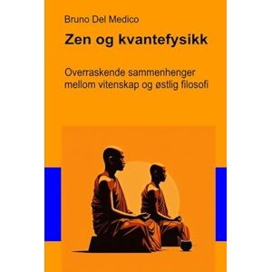 Del Medico, Bruno Zen og kvantefysikk: Overraskende sammenhenger mellom vitenskap og østlig filosofi. ((NOR) Kvantefysikk og metafysikk. Publikasjoner av Bruno Del Medico på norsk.) Del Medico, Bruno Zen og kvantefysikk: Overraskende sammenhenger mellom vitenskap og østlig filosofi. ((NOR) Kvantefysikk og metafysikk. Publikasjoner av Bruno Del Medico på norsk.)