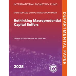 International Monetary Fund Rethinking Macroprudential Capital Buffers (IMF Departmental Papers) International Monetary Fund Rethinking Macroprudential Capital Buffers (IMF Departmental Papers)