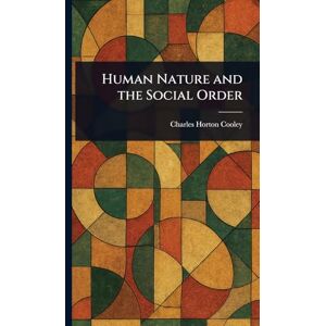 Cooley, Charles Horton Human Nature and the Social Order Cooley, Charles Horton Human Nature and the Social Order