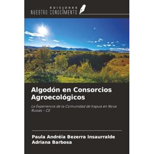 Bezerra Insaurralde, Paula Andréia Algodón en Consorcios Agroecológicos: La Experiencia de la Comunidad de Irapuá en Nova Russas CE Bezerra Insaurralde, Paula Andréia Algodón en Consorcios Agroecológicos: La Experiencia de la Comunidad de Irapuá en Nova Russas CE