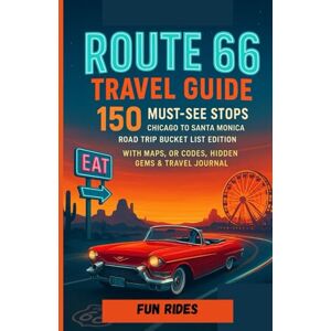 RIDES, FUN ROUTE 66 TRAVEL GUIDE – 150 MUST-SEE STOPS: CHICAGO TO SANTA MONICA ROAD TRIP BUCKET LIST EDITION WITH MAPS, QR CODES, HIDDEN GEMS & TRAVEL JOURNAL RIDES, FUN ROUTE 66 TRAVEL GUIDE – 150 MUST-SEE STOPS: CHICAGO TO SANTA MONICA ROAD TRIP BUCKET LIST EDITION WITH MAPS, QR CODES, HIDDEN GEMS & TRAVEL JOURNAL