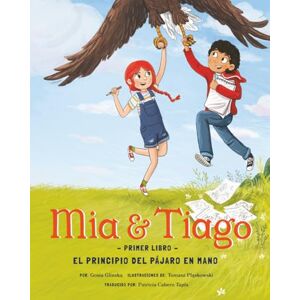 Glinska, Gosia Primer Libro: El Principio del Pájaro en Mano (Mía y Tiago Edición en español) Glinska, Gosia Primer Libro: El Principio del Pájaro en Mano (Mía y Tiago Edición en español)
