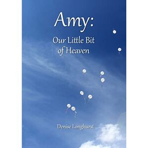 Longhurst, Denise Amy: Our Little Bit of Heaven Longhurst, Denise Amy: Our Little Bit of Heaven