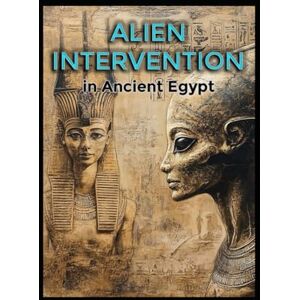 Thorn, Sebastian Alien Intervention in Ancient Egypt (Ancient Aliens & Ancient Mysteries) Thorn, Sebastian Alien Intervention in Ancient Egypt (Ancient Aliens & Ancient Mysteries)