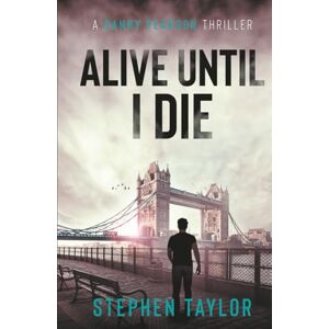 Taylor Alive Until I Die: A friend from the past. A nightmare for the future... (The Danny Pearson Thriller Series) Taylor Alive Until I Die: A friend from the past. A nightmare for the future... (The Danny Pearson Thriller Series)
