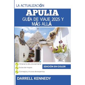 KENNEDY, DARRELL GUÍA DE VIAJE DE APULIA 2025 Y MÁS ALLÁ (Edición a todo color): Descubra el encanto antiguo y el encanto moderno del tacón bronceado de Italia. KENNEDY, DARRELL GUÍA DE VIAJE DE APULIA 2025 Y MÁS ALLÁ (Edición a todo color): Descubra el encanto antiguo y el encanto moderno del tacón bronceado de Italia.