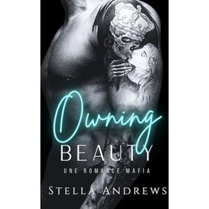 Andrews, Stella Owning Beauty: Une romance mafia Andrews, Stella Owning Beauty: Une romance mafia