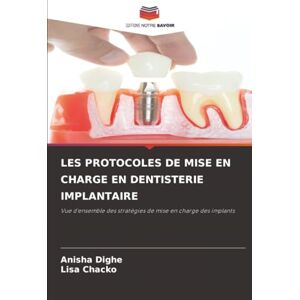 Dighe, Anisha LES PROTOCOLES DE MISE EN CHARGE EN DENTISTERIE IMPLANTAIRE: Vue d'ensemble des stratégies de mise en charge des implants Dighe, Anisha LES PROTOCOLES DE MISE EN CHARGE EN DENTISTERIE IMPLANTAIRE: Vue d'ensemble des stratégies de mise en charge des implants