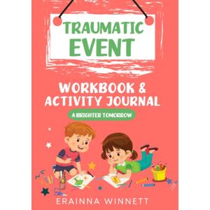 Winnett, Erainna A Brighter Tomorrow: A Workbook to Help Kids Cope with Traumatic Events: 11 (Helping Kids Heal Series) Winnett, Erainna A Brighter Tomorrow: A Workbook to Help Kids Cope with Traumatic Events: 11 (Helping Kids Heal Series)