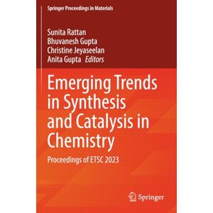 Emerging Trends in Synthesis and Catalysis in Chemistry: Proceedings of ETSC 2023 (Springer Proceedings in Materials) Emerging Trends in Synthesis and Catalysis in Chemistry: Proceedings of ETSC 2023 (Springer Proceedings in Materials)