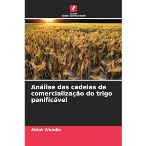 Wondie, Abiot Análise das cadeias de comercialização do trigo panificável Wondie, Abiot Análise das cadeias de comercialização do trigo panificável