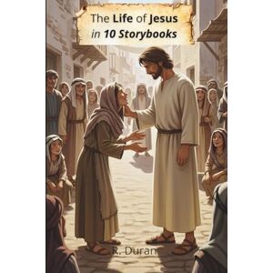 DURAN, R. The Life of Jesus in 10 Storybooks: An Illustrated Journey Through the Life of the Son of God DURAN, R. The Life of Jesus in 10 Storybooks: An Illustrated Journey Through the Life of the Son of God