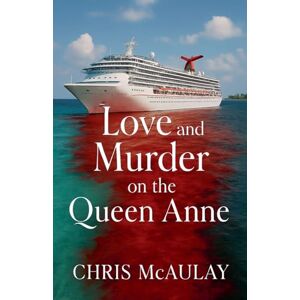 McAulay, Chris Love and Murder on the Queen Anne: 1 (Rex Mathers Mysteries) McAulay, Chris Love and Murder on the Queen Anne: 1 (Rex Mathers Mysteries)