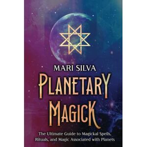 Silva Planetary Magick: The Ultimate Guide to Magickal Spells, Rituals, and Magic Associated with Planets (Astrology and Divination) Silva Planetary Magick: The Ultimate Guide to Magickal Spells, Rituals, and Magic Associated with Planets (Astrology and Divination)