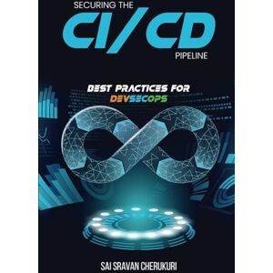 Cherukuri, Sai Sravan Securing the CI/CD Pipeline: Best Practices for DevSecOps Cherukuri, Sai Sravan Securing the CI/CD Pipeline: Best Practices for DevSecOps