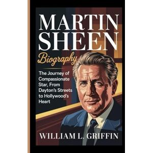 Griffin MARTIN SHEEN BIOGRAPHY: The Journey of a Compassionate Star, From Dayton’s Streets to Hollywood’s Heart Griffin MARTIN SHEEN BIOGRAPHY: The Journey of a Compassionate Star, From Dayton’s Streets to Hollywood’s Heart