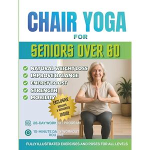 Publishing, One Cup Chair Yoga for Seniors Over 60: The Ultimate Guide for Enhanced Mobility, Pain Relief, Sleep and Weight Loss – Over 150+ Chair Exercises, 28-Day Challenge, and Daily 10-Minute Yoga for Seniors Publishing, One Cup Chair Yoga for Seniors Over 60: The Ultimate Guide for Enhanced Mobility, Pain Relief, Sleep and Weight Loss – Over 150+ Chair Exercises, 28-Day Challenge, and Daily 10-Minute Yoga for Seniors