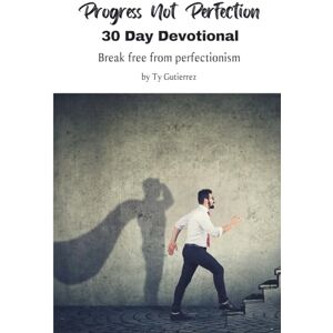 Gutierrez, Ty Progress Not Perfection 30 Day Devotional: Breaking free from perfectionism Gutierrez, Ty Progress Not Perfection 30 Day Devotional: Breaking free from perfectionism