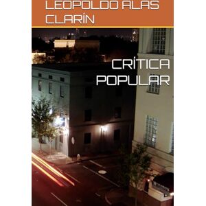 ALAS CLARÍN, LEOPOLDO CRÍTICA POPULAR ALAS CLARÍN, LEOPOLDO CRÍTICA POPULAR