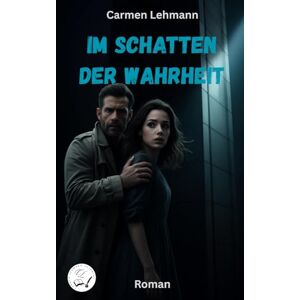 Lehmann, Carmen Im Schatten der Wahrheit (Bittere Pillen Süße Herzen) Lehmann, Carmen Im Schatten der Wahrheit (Bittere Pillen Süße Herzen)